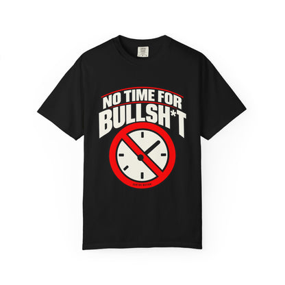 No Time for Bullsh*t — Time Is Precious 1717 T-Shirt