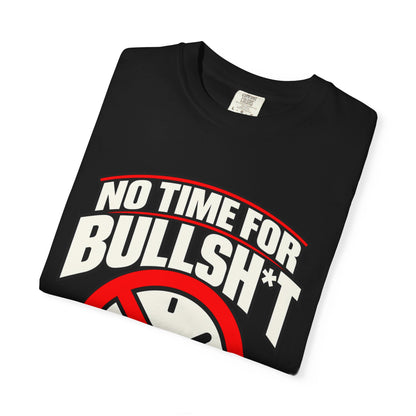 No Time for Bullsh*t — Time Is Precious 1717 T-Shirt