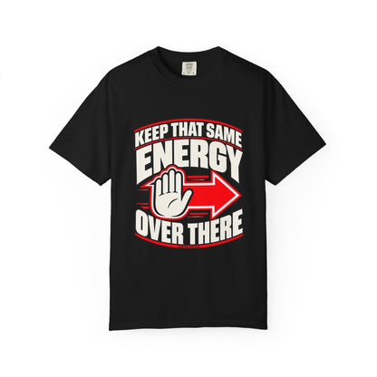 Keep That Same Energy Over There — Keep Your Distance 1717 T-Shirt